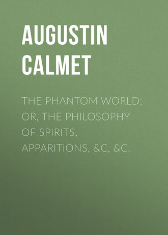 Calmet Augustin. The Phantom World; or, The philosophy of spirits, apparitions, &c, &c.