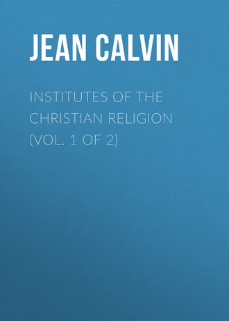. Institutes of the Christian Religion (Vol. 1 of 2)