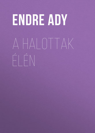 Ady Endre. A halottak élén