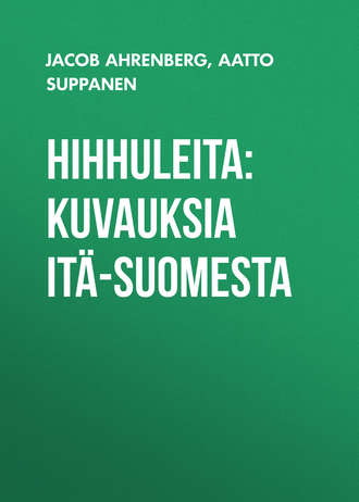 Jacob Ahrenberg. Hihhuleita: Kuvauksia Itä-Suomesta
