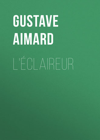Густав Эмар. L'éclaireur