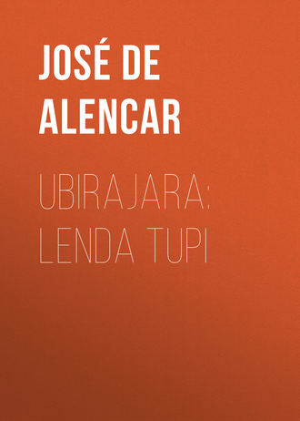 José Martiniano de Alencar. Ubirajara: Lenda Tupi
