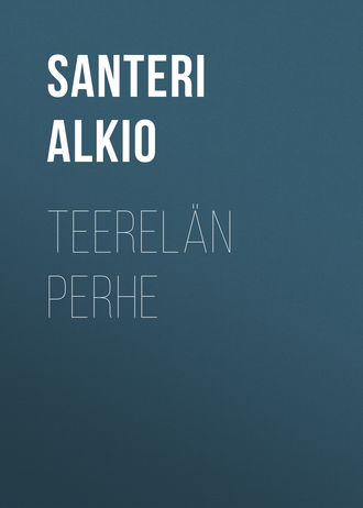 Alkio Santeri. Teerelän perhe