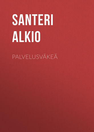 Alkio Santeri. Palvelusväkeä