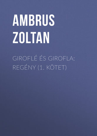 Ambrus Zoltan. Giroflé és Girofla: Regény (1. kötet)