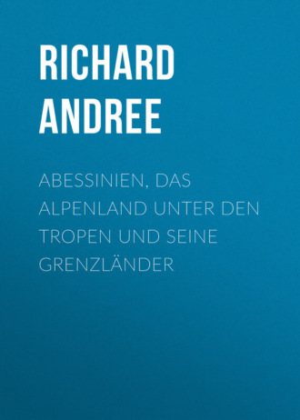 Andree Richard. Abessinien, das Alpenland unter den Tropen und seine Grenzländer