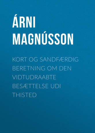 Árni Magnússon. Kort og sandfærdig Beretning om den vidtudraabte Besættelse udi Thisted