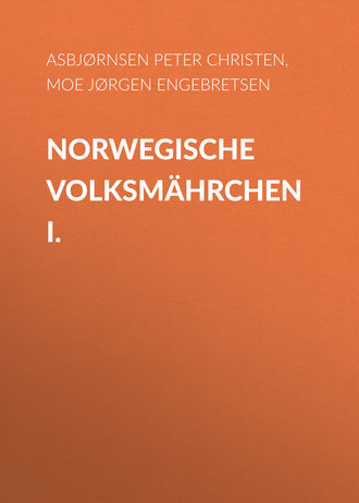 Asbjørnsen Peter Christen. Norwegische Volksmährchen I.