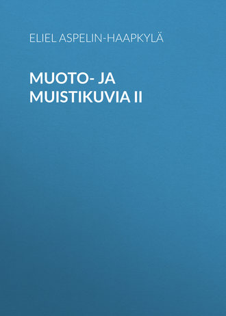 Aspelin-Haapkylä Eliel. Muoto- ja muistikuvia II