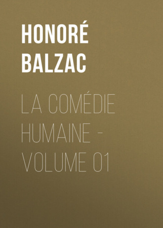 Оноре де Бальзак. La Comédie humaine - Volume 01