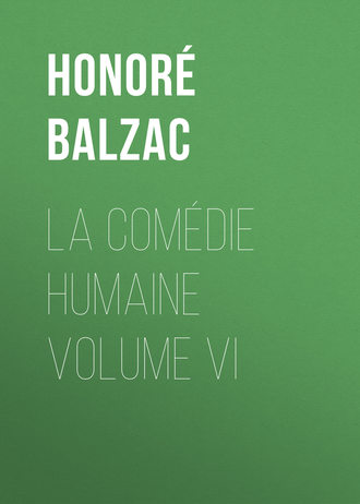 . La Comédie humaine volume VI