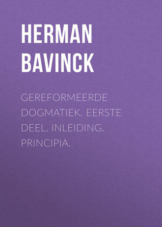 Herman Bavinck. Gereformeerde dogmatiek. Eerste deel. Inleiding. Principia.