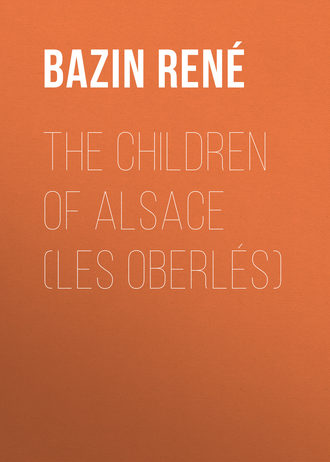 Bazin René. The Children of Alsace (Les Oberlés)