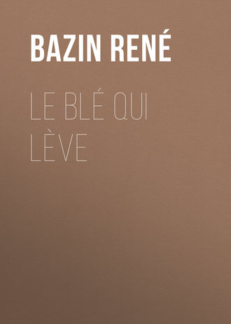 Bazin René. Le Blé qui lève