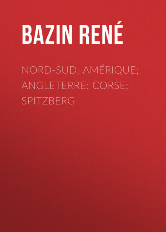Bazin René. Nord-Sud: Amérique; Angleterre; Corse; Spitzberg