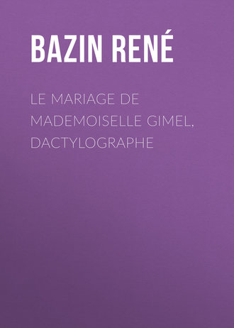 Bazin René. Le Mariage de Mademoiselle Gimel, Dactylographe