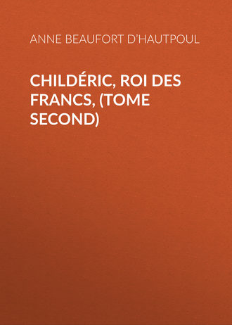 Comtesse de Beaufort d’Hautpoul Anne Marie. Childéric, Roi des Francs, (tome second)