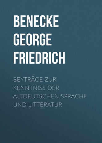 Benecke George Friedrich. Beyträge zur Kenntniss der altdeutschen Sprache und Litteratur