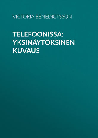 Benedictsson Victoria. Telefoonissa: Yksinäytöksinen kuvaus