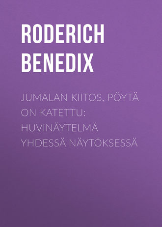 . Jumalan kiitos, pöytä on katettu: Huvinäytelmä yhdessä näytöksessä
