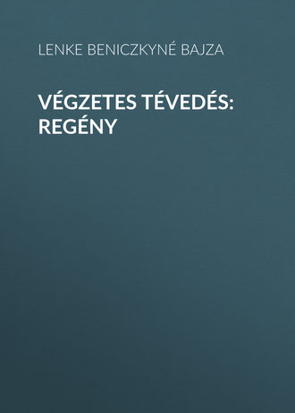 Beniczkyné Bajza Lenke. Végzetes tévedés: Regény