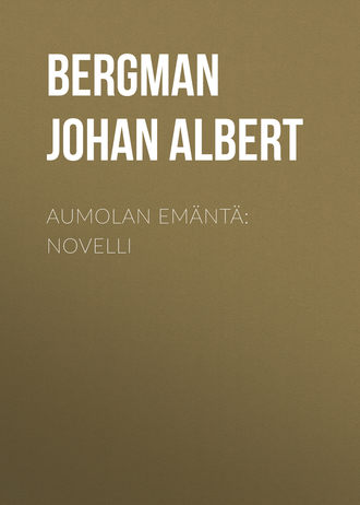 Bergman Johan Albert. Aumolan emäntä: Novelli