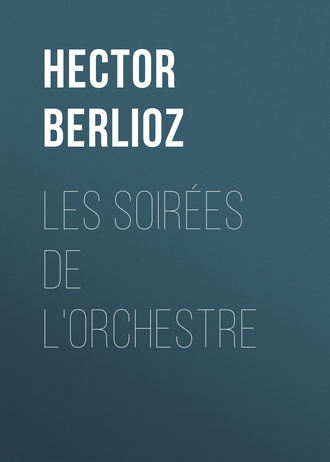 Hector Berlioz. Les soirées de l'orchestre