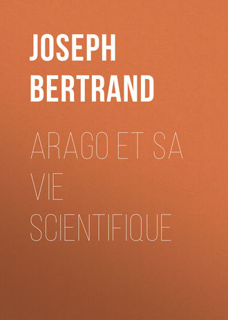 Joseph Bertrand. Arago et sa vie scientifique