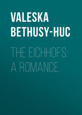 Gräfin von Valeska Bethusy-Huc. The Eichhofs: A Romance