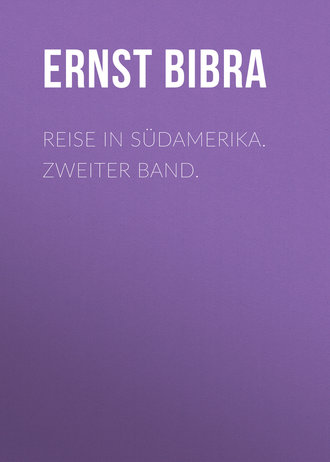 Freiherr von Ernst Bibra. Reise in Südamerika. Zweiter Band.