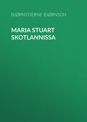 Bjørnstjerne Bjørnson. Maria Stuart Skotlannissa