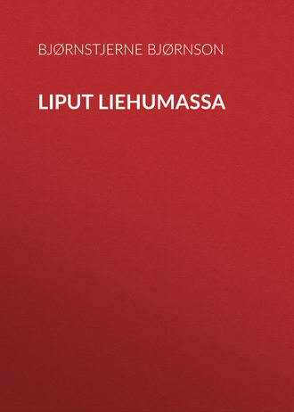 Bjørnstjerne Bjørnson. Liput liehumassa