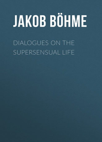 Jakob Böhme. Dialogues on the Supersensual Life
