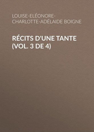 Boigne Louise-Eléonore-Charlotte-Adélaide d'Osmond. Récits d'une tante (Vol. 3 de 4)