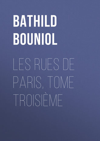 Bouniol Bathild. Les Rues de Paris, tome troisième