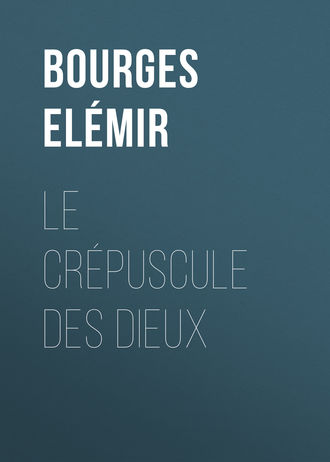Bourges Elémir. Le Crépuscule des Dieux