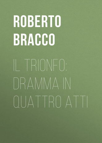 Bracco Roberto. Il trionfo: Dramma in quattro atti