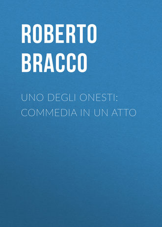 Bracco Roberto. Uno degli onesti: Commedia in un atto