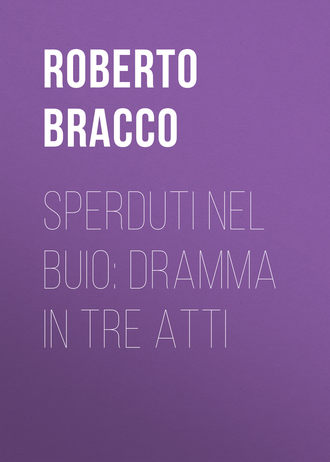 Bracco Roberto. Sperduti nel buio: Dramma in tre atti