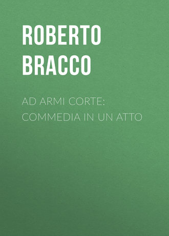 Bracco Roberto. Ad armi corte: Commedia in un atto