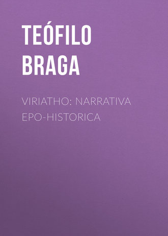 Braga Teófilo. Viriatho: Narrativa epo-historica