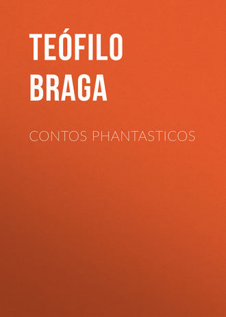 Braga Teófilo. Contos Phantasticos