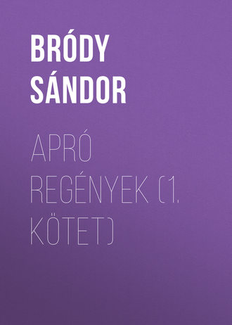 Bródy Sándor. Apró regények (1. kötet)