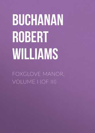 . Foxglove Manor, Volume I (of III)