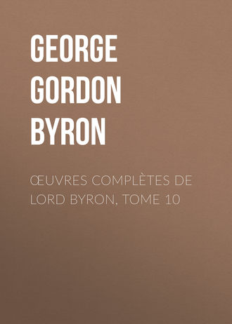 Джордж Гордон Байрон. Œuvres complètes de lord Byron, Tome 10