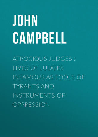 . Atrocious Judges : Lives of Judges Infamous as Tools of Tyrants and Instruments of Oppression
