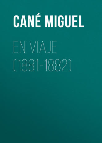 Cané Miguel. En viaje (1881-1882)