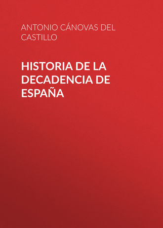 Cánovas del Castillo Antonio. Historia de la decadencia de España