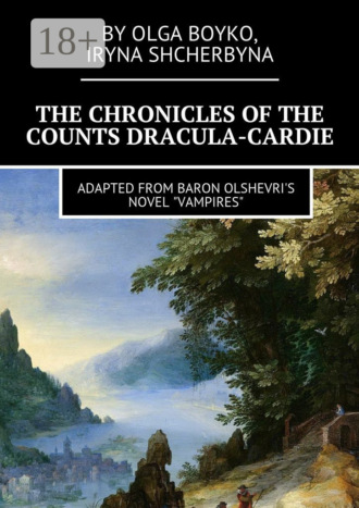 Olga Boyko. The Chronicles of the Counts Dracula-Cardie. Adapted from Baron Olshevris novel «Vampires»