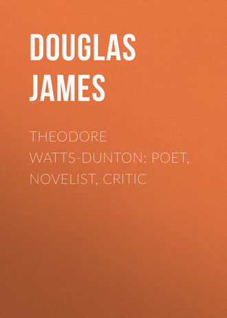 . Theodore Watts-Dunton: Poet, Novelist, Critic